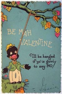 This is perhaps the worst valentine I've ever seen and basically goes against everything Valentine's Day stands for. I mean this depicts a lynching in humorous terms which isn't very funny at all, especially to African Americans who were frequent targets in the South. Sorry for posting this, NAACP.