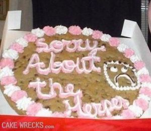 You might want to apologize for a lot more than that, especially since your significant other will dump you and you'd have this cake all over your face.