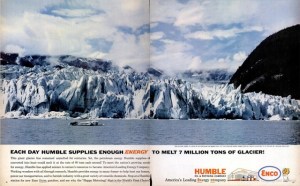 Of course, this ad says that their fuel emissions melt the glaciers with pride. Nowadays, they'd deny that man made climate change even exists and it's hurting the planet. Well, that's Big Oil for you.