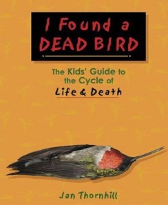 Seriously, I know that teaching kids about death is important. Still, it doesn't help that they have to put a dead hummingbird on the cover. Of course, when it came to finding dead birds while I was a kid, my parents would usually say things like, "don't touch" or "don't go anywhere near it because it make you sick."