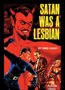 Now if Satan was a lesbian, he'd have to be a woman who likes chicks. This cover shows Satan as a guy who seems to delight in watching threesomes engaging in S&M stuff. For God's sake he's depicted with a mustache, goatee, and bare chest. If that doesn't say that Satan isn't a lesbian, I don't know what is.