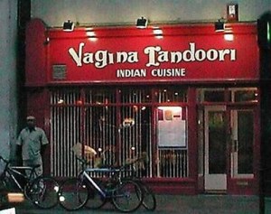 Now I'm sure restaurants from East Asia aren't the only ones with dirty names. Hope "vagina" doesn't mean anything inappropriate in Hindi. Then again, people in India speak a lot of different languages.