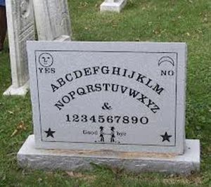 Of course, I'm not sure if Ouija boards really work but I don't know much about communicating with the dead anyway.
