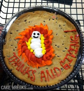 From Cakewrecks: "And lo, they laid the baby glow worm in a manger, and saideth, 'Thanks AND Giving' Lo. Cometh hath. And sucheth."