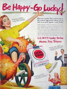 If I were the turkey, I'd be as scared as hell of her running over me. Actually she kind of scares the hell out of me, too. Still, let's just say Lucky Strike was one of the more famous cigarettes that might lead you to an early death. Mostly because it had no filter.