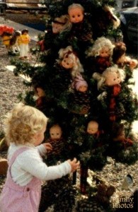 Of course, this tree was decorated in that if Tanya did anything naughty, the doll heads would haunt her in her dreams. Really creepy stuff.
