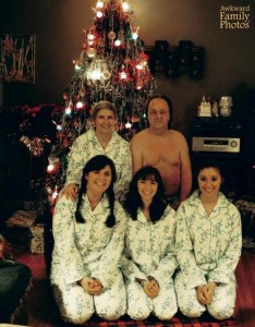 "I didn't wear the pajamas because I don't sleep in pajamas. I sleep in my underwear like this." Of course, who'd want to send this picture in a Christmas card? Seriously, I'm sure nobody wants to see the dad's man boobs here.