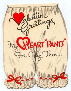 Now I think this might be a British valentine, because over there, "pants" means underwear. And bloomers were used as ladies underwear back in the later Victorian era, which is like sending a valentine with panties on it today. Seriously, what was the designer thinking?