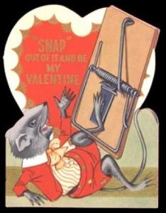 I don't know what disturbs me more: having a valentine with a mouse with his leg caught in a trap or that the mouse seems to have gone to his happy place a long time ago. Seriously, why the hell does this card exist?