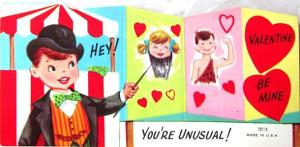 If I received a valentine that said I was unique like a bearded lady, I wouldn't be happy at all. I mean if you're a woman, being compared to a bearded lady is like saying "you're ugly."