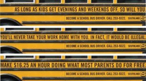 As funny as these ads are, they're very effective. These would make anyone want to drive a school bus. Then again, I'm not sure $16.25/hr is worth dealing with complete brats.