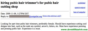 For one, how many people have their pubic hair trimmed? Secondly, how in the hell are there people who make a living trimming pubic hair? Third, how is pubic hair trimming a business?