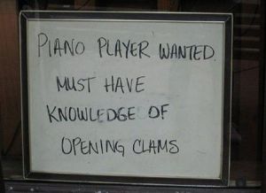 Had no idea that opening clams was an essential skill to being an adept piano player. Seriously, what does clam opening have to do with piano playing anyway? It's not, 
