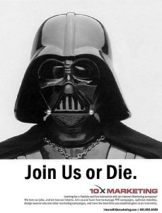 Now I know that Darth Vader is a cultural icon. But still, this is a guy is a boss from hell known to force choke his employees, blow up his daughter's planet, and cut off his son's hand. Seriously, would you want a guy like that on a recruitment poster?