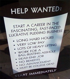 Benefits include long hard hours, very low pay, lots of heavy lifting, working for a ball busting asshole, no benefits, and no advancement. Must be a college grad.