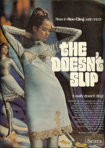 Of course, this is the kind of slip women wear over their shimmering space age suits. I'm not sure why but that's what the ad shows.