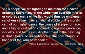 Uh, yes, the Confederate Flag has everything to do with racism. In fact, it's been always used as a symbol of racism from the moment of its inception. In fact, the guy who designed it said it himself and he certainly wasn't in the closet about his white supremacy.