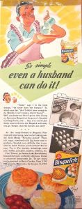 Yeah, a guy needs Bisquick to make his own biscuits. Of course, why these people think men can't cook for themselves, I have no idea. I'm sure some husbands could cook at the time. Not all men have to be helpless in the kitchen.
