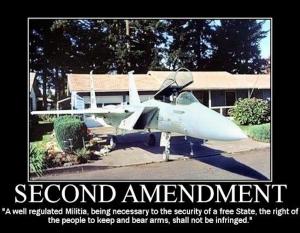 So if the Second Amendment is absolute, that means I can have my very own fighter jet, right? I mean the gun lobby says Americans have a right to bear arms which shall never be infringed. But they never say anything about my right to own a fighter jet.