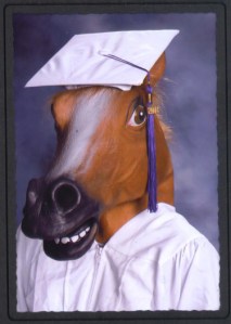 Wonder whether this grad plans to major in. Dressage, steeplechase, polo, equestrian, or carriage rides?