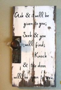 I bet what's written on this is from the Bible. At least the first part. Because I know the original didn't involve knocking on a door.