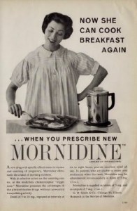 This was a drug used to treat morning sickness which was later pulled by the FDA for causing low blood pressure and liver damage. But at least her husband got his breakfast (asshole).