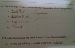 Well, all answers are technically correct. However, the Grindr one is pretty disturbing since it's a gay male dating site. Wonder where this kid learned about that.
