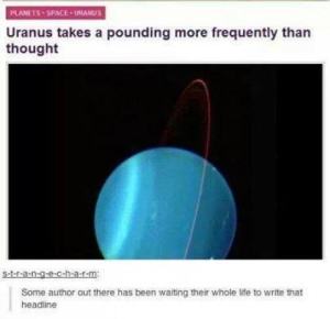 I think someone was wanting to write that headline for years. Sound sort of like some dirty joke since Uranus is so unfortunately named.