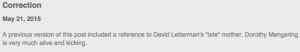 I think if David Letterman said his mother was dead, we would've known by now. But this paper got this wrong.