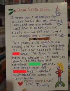 Little Tommy isn't fooling around either, Santa. You better give this kid a Lady Gaga doll. Sounds like a mobster at the end.