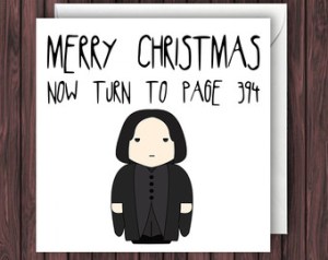 You have to hear this in Alan Rickman's voice from the movies to get it. The way he says it is just golden.