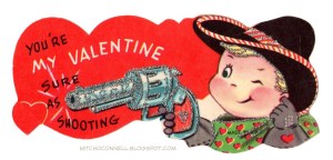 And he has his gun aimed like a true buckaroo. Yes, I find these gun valentines quite disturbing as always.