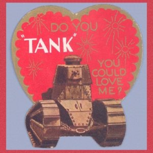 Not if you aim an actual tank at me asking that question. Seriously, military weapons have no place in valentines at all.